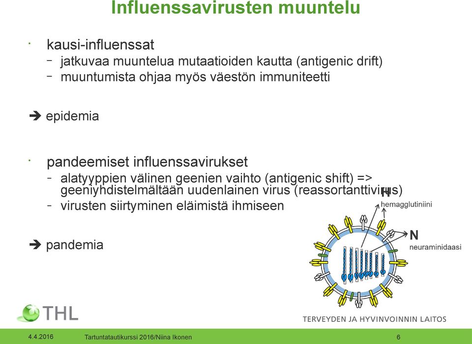 influenssavirukset alatyyppien välinen geenien vaihto (antigenic shift) =>