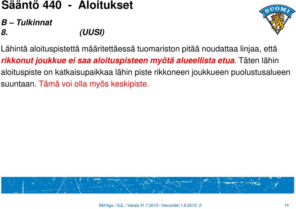 joukkue ei saa aloituspisteen myötä alueellista etua.