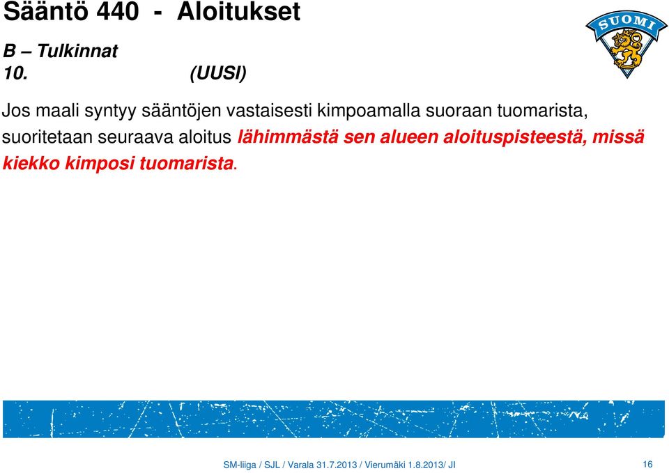 tuomarista, suoritetaan seuraava aloitus lähimmästä sen alueen
