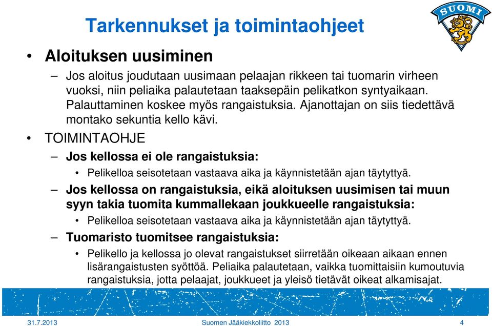 TOIMINTAOHJE Jos kellossa ei ole rangaistuksia: Pelikelloa seisotetaan vastaava aika ja käynnistetään ajan täytyttyä.