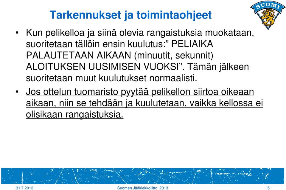 Tämän jälkeen suoritetaan muut kuulutukset normaalisti.