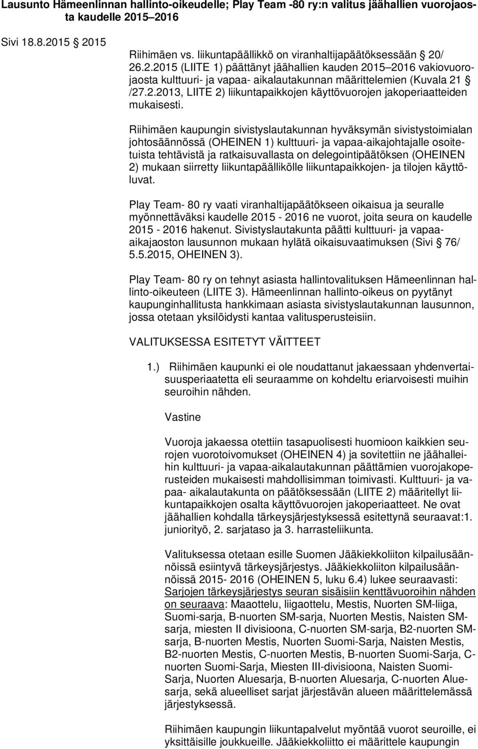 Riihimäen kaupungin sivistyslautakunnan hyväksymän sivistystoimialan johtosäännössä (OHEINEN 1) kulttuuri- ja vapaa-aikajohtajalle osoitetuista tehtävistä ja ratkaisuvallasta on delegointipäätöksen