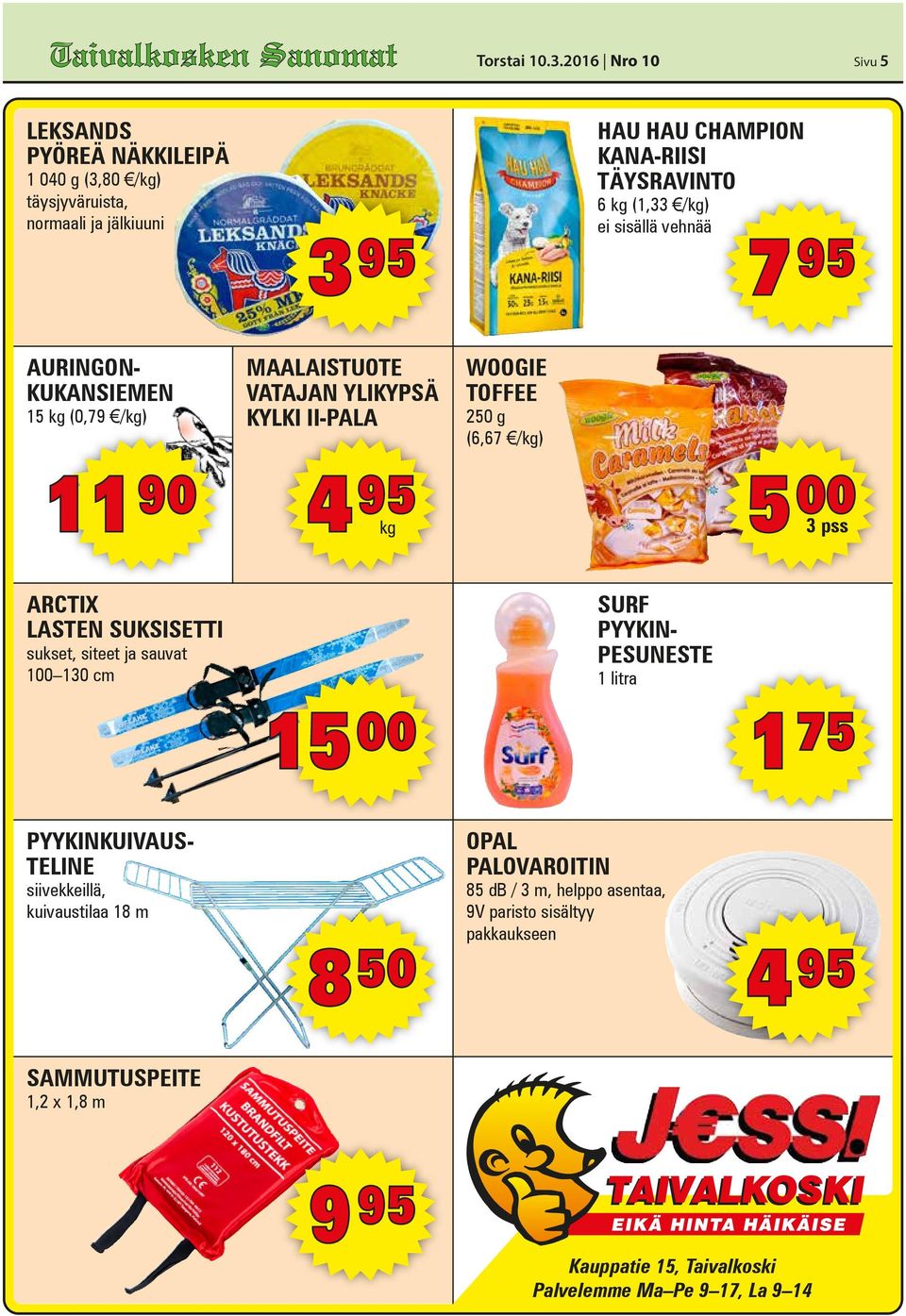 sisällä vehnää 7 95 AURINGON- KUKANSIEMEN 15 kg (0,79 /kg) 11 90 MAALAISTUOTE VATAJAN YLIKYPSÄ KYLKI II-PALA 4 95 kg WOOGIE TOFFEE 250 g (6,67 /kg) 5 00 3 pss ARCTIX LASTEN