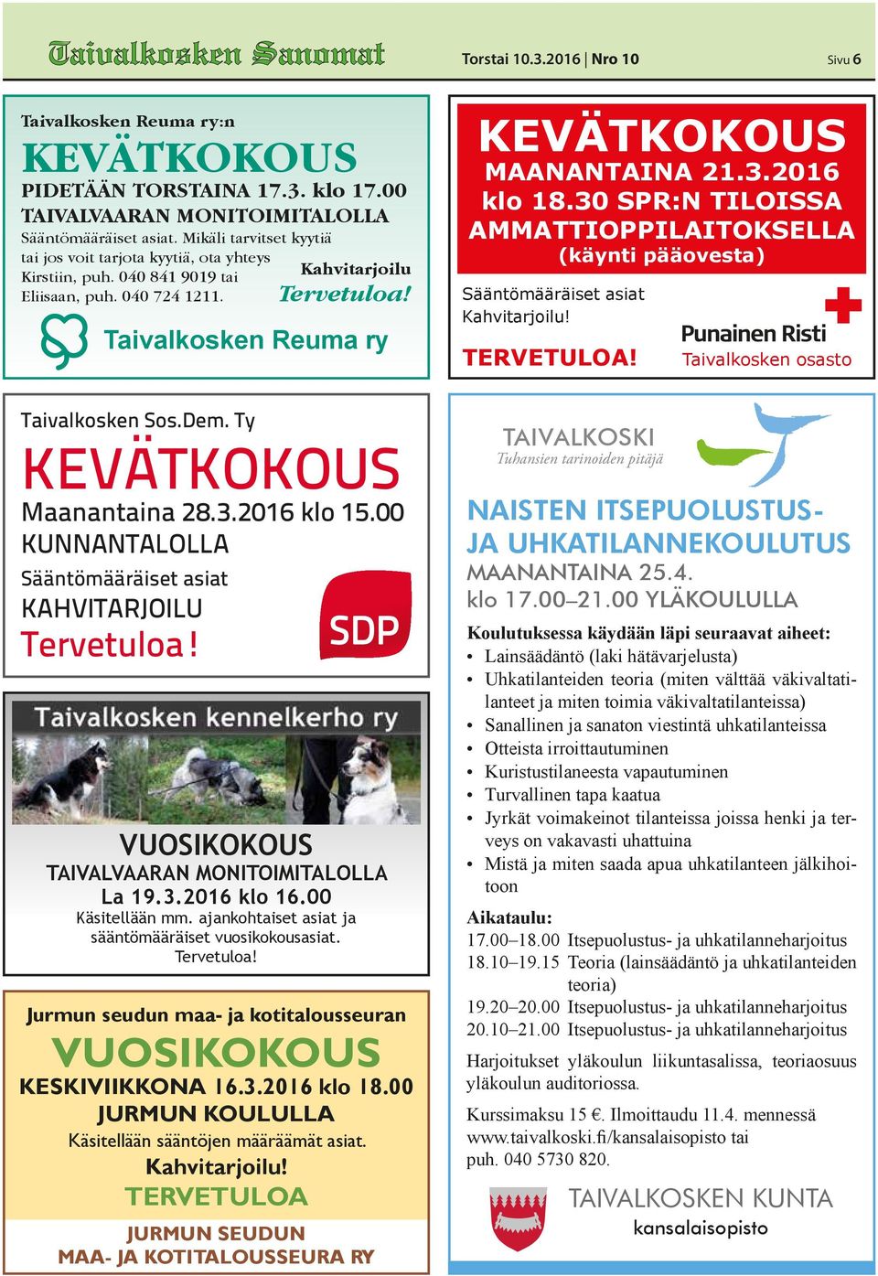 30 SPR:N TILOISSA AMMATTIOPPILAITOKSELLA (käynti pääovesta) Sääntömääräiset asiat Kahvitarjoilu! TERVETULOA! osasto Sos.Dem. Ty Maanantaina 28.3.2016 klo 15.