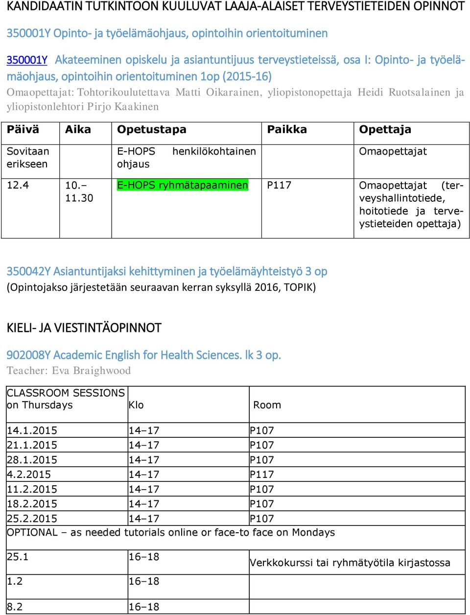 Kaakinen Sovitaan erikseen E-HOPS ohjaus henkilökohtainen Omaopettajat 12.4 10. 11.