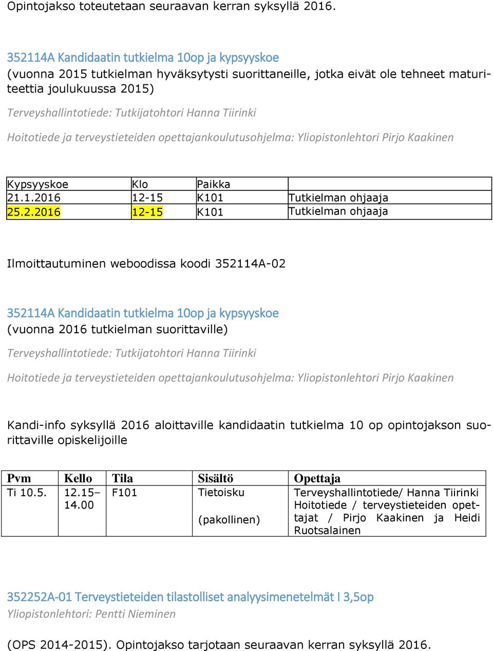 Hanna Tiirinki Hoitotiede ja terveystieteiden opettajankoulutusohjelma: Yliopistonlehtori Pirjo Kaakinen Kypsyyskoe Klo Paikka 21