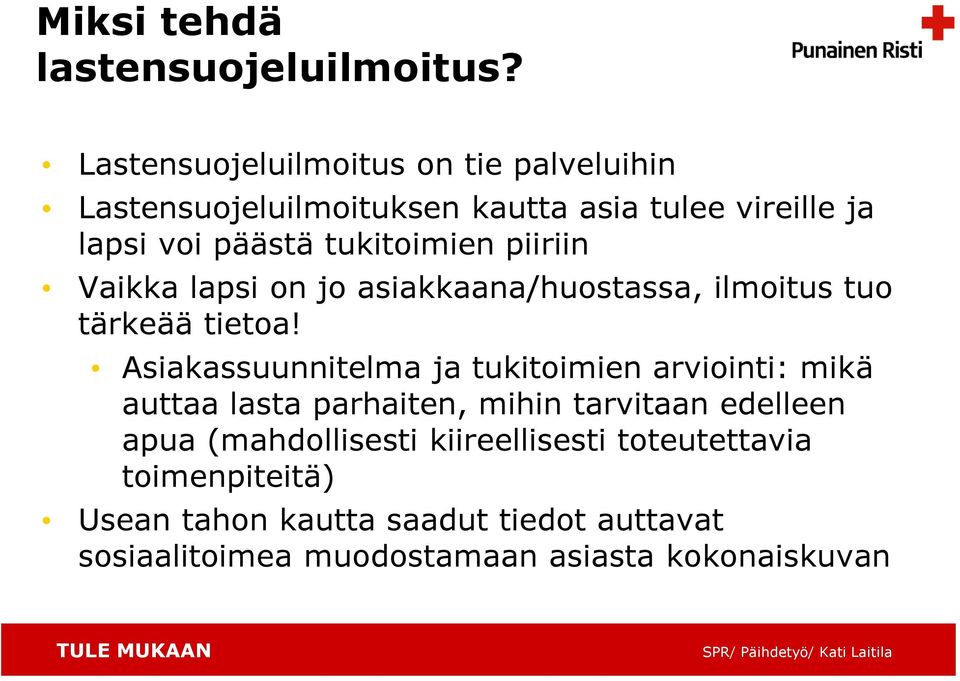 tukitoimien piiriin Vaikka lapsi on jo asiakkaana/huostassa, ilmoitus tuo tärkeää tietoa!