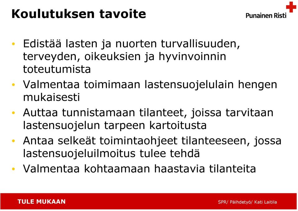tunnistamaan tilanteet, joissa tarvitaan lastensuojelun tarpeen kartoitusta Antaa selkeät