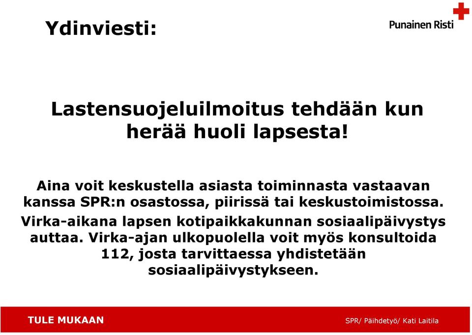 tai keskustoimistossa. Virka-aikana lapsen kotipaikkakunnan sosiaalipäivystys auttaa.