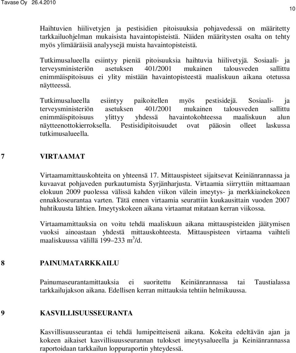 Sosiaali- ja terveysministeriön asetuksen 401/2001 mukainen talousveden sallittu enimmäispitoisuus ei ylity mistään havaintopisteestä maaliskuun aikana otetussa näytteessä.