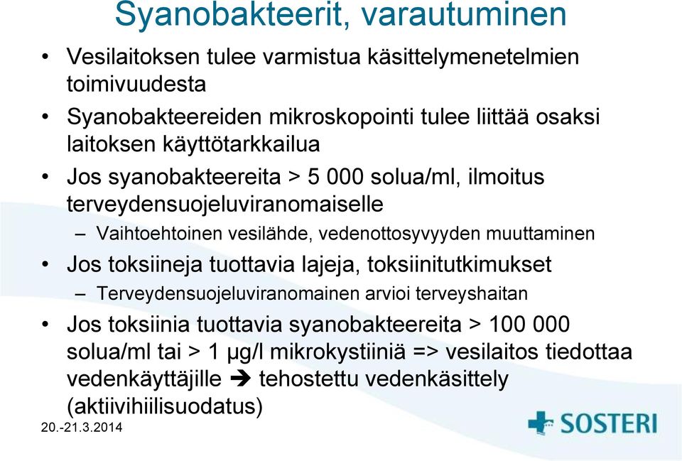 vedenottosyvyyden muuttaminen Jos toksiineja tuottavia lajeja, toksiinitutkimukset Terveydensuojeluviranomainen arvioi terveyshaitan Jos toksiinia