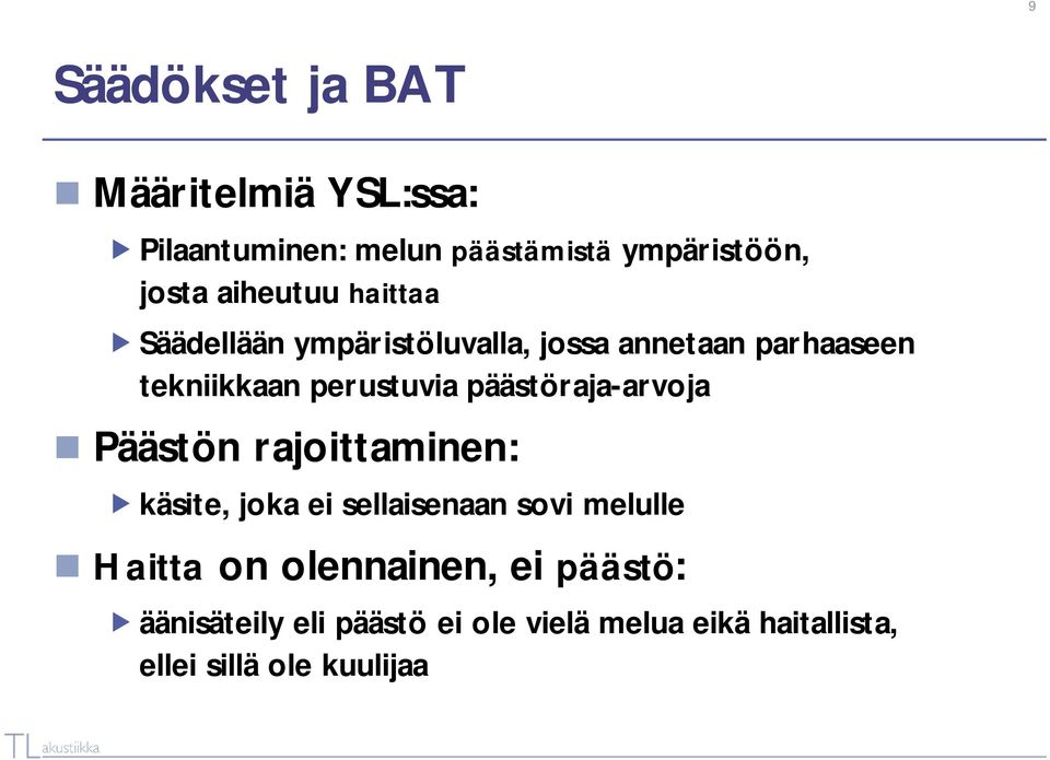 päästöraja-arvoja Päästön rajoittaminen: käsite, joka ei sellaisenaan sovi melulle Haitta on