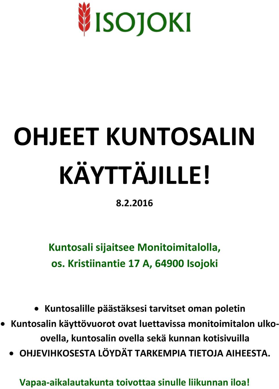 käyttövuorot ovat luettavissa monitoimitalon ulkoovella, kuntosalin ovella sekä kunnan