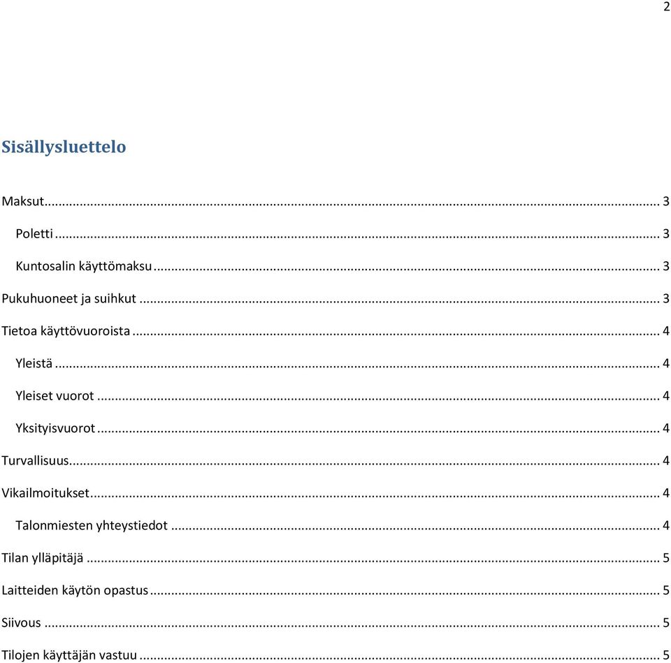 .. 4 Yksityisvuorot... 4 Turvallisuus... 4 Vikailmoitukset.