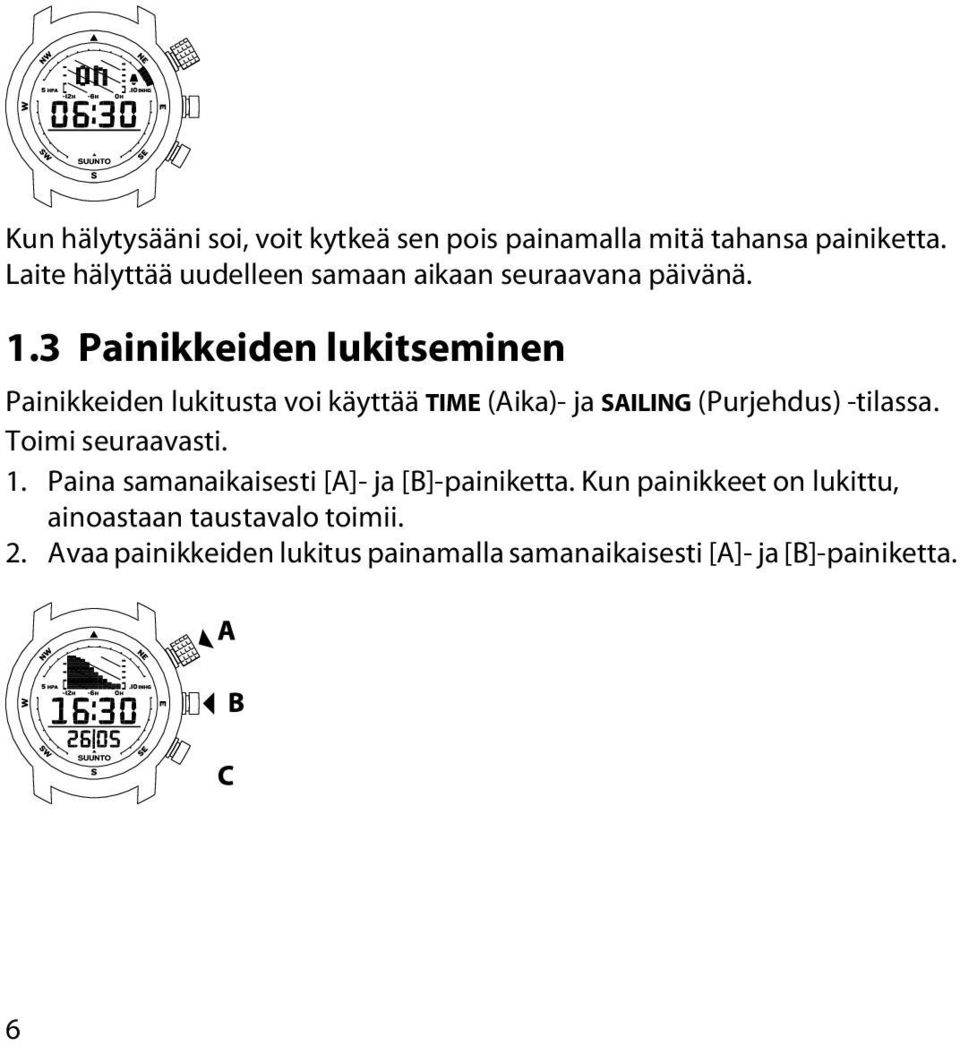 3 Painikkeiden lukitseminen Painikkeiden lukitusta voi käyttää TIME (Aika)- ja SAILING (Purjehdus) -tilassa.