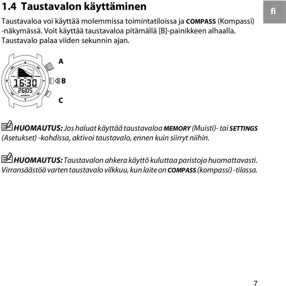 fi HUOMAUTUS: Jos haluat käyttää taustavaloa MEMORY (Muisti)- tai SETTINGS (Asetukset) -kohdissa, aktivoi taustavalo, ennen kuin