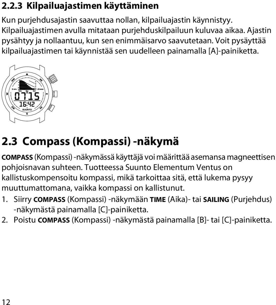 3 Compass (Kompassi) -näkymä COMPASS (Kompassi) -näkymässä käyttäjä voi määrittää asemansa magneettisen pohjoisnavan suhteen.