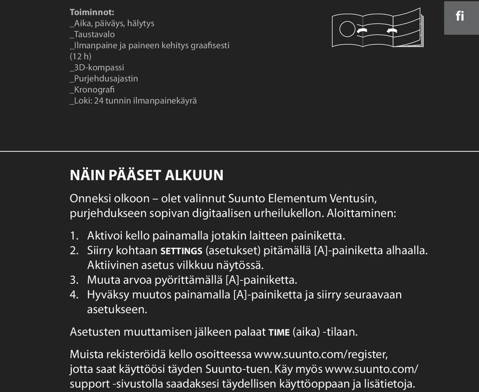 Siirry kohtaan settings (asetukset) pitämällä [A]-painiketta alhaalla. Aktiivinen asetus vilkkuu näytössä. 3. Muuta arvoa pyörittämällä [A]-painiketta. 4.