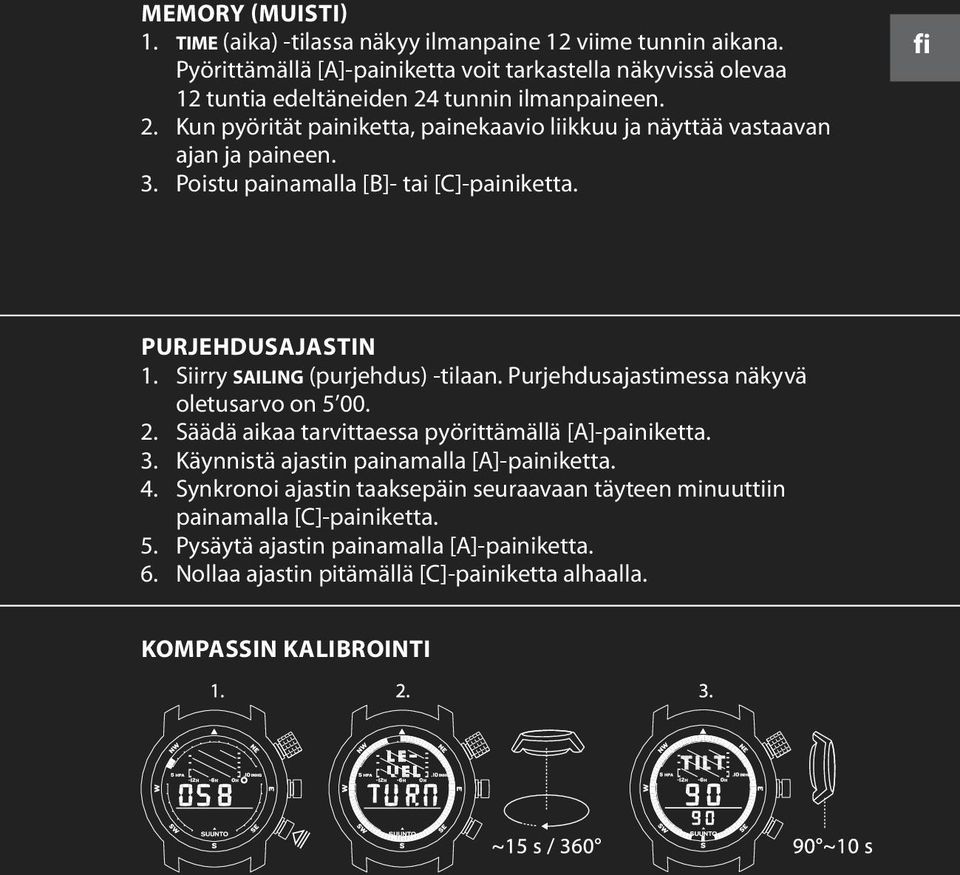 3. Poistu painamalla [B]- tai [C]-painiketta. fi PURJEHDUSAJASTIN 1. Siirry sailing (purjehdus) -tilaan. Purjehdusajastimessa näkyvä oletusarvo on 5 00. 2.