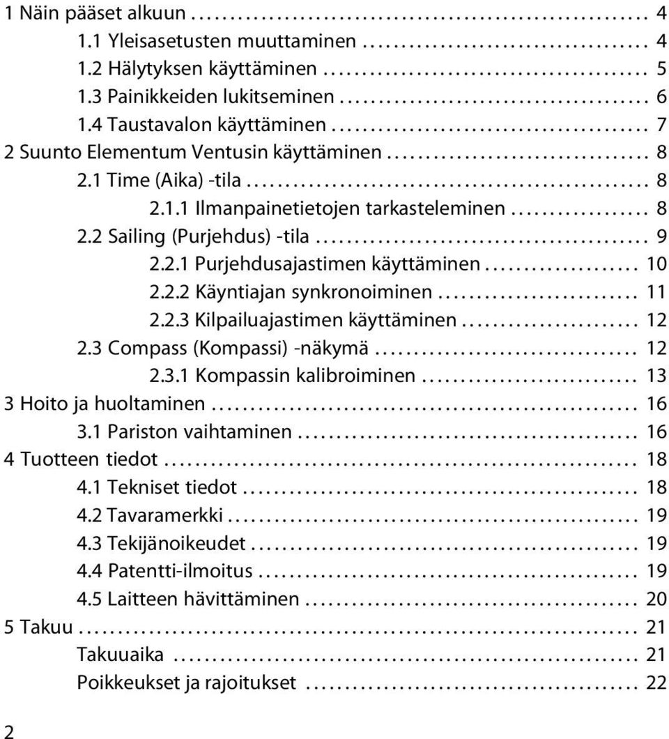 1 Time (Aika) -tila.................................................... 8 2.1.1 Ilmanpainetietojen tarkasteleminen.................. 8 2.2 Sailing (Purjehdus) -tila........................................... 9 2.