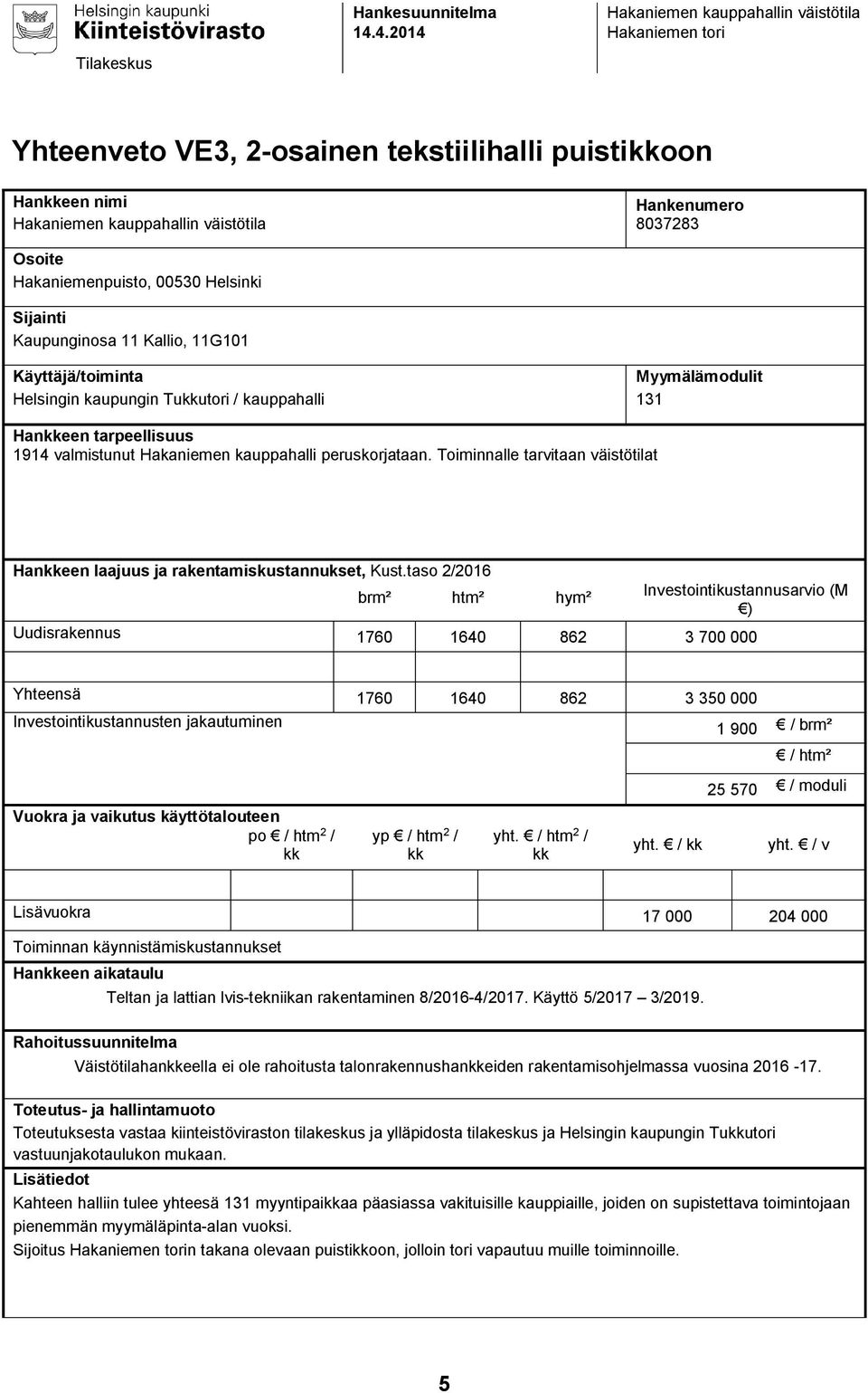 Toiminnalle tarvitaan väistötilat Hankkeen laajuus ja rakentamiskustannukset, Kust.