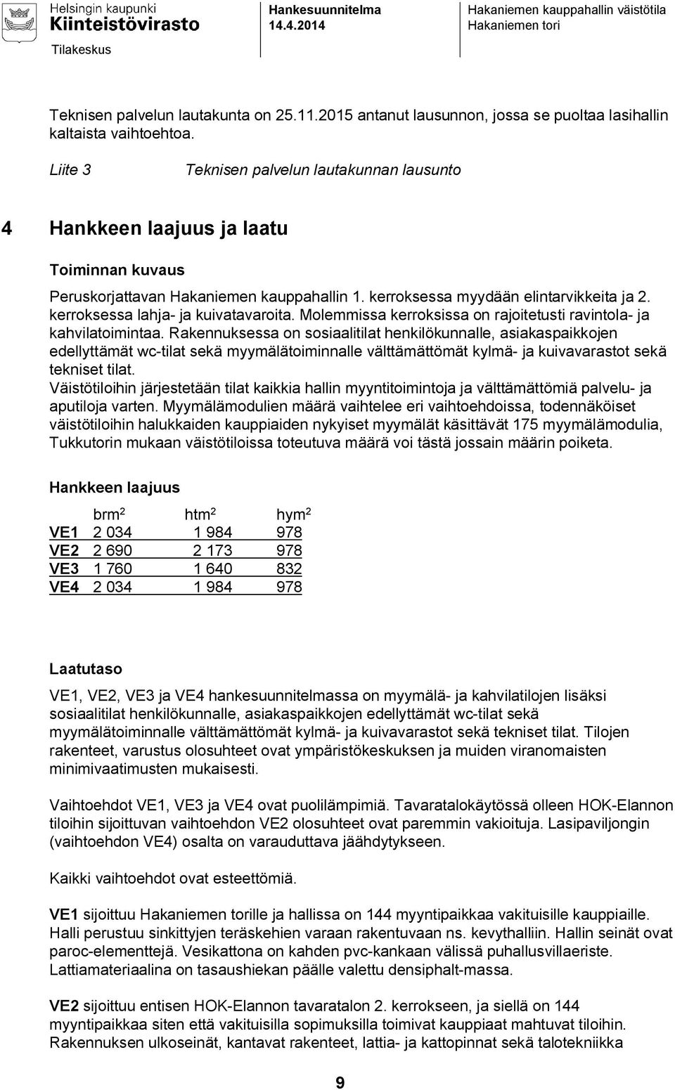 kerroksessa lahja- ja kuivatavaroita. Molemmissa kerroksissa on rajoitetusti ravintola- ja kahvilatoimintaa.