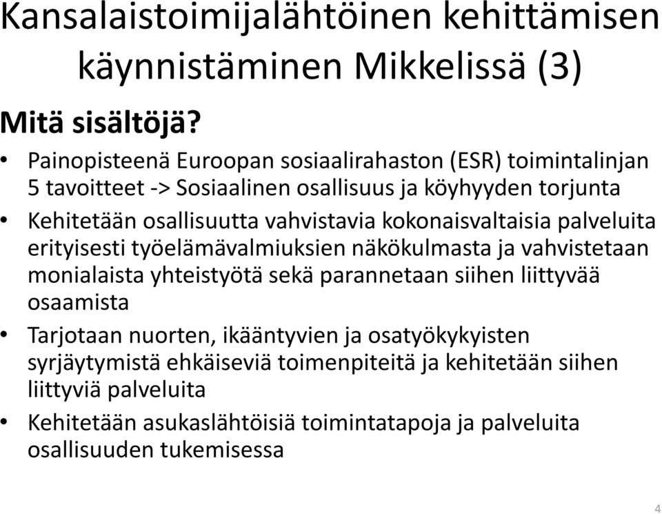 vahvistavia kokonaisvaltaisia palveluita erityisesti työelämävalmiuksien näkökulmasta ja vahvistetaan monialaista yhteistyötä sekä parannetaan siihen