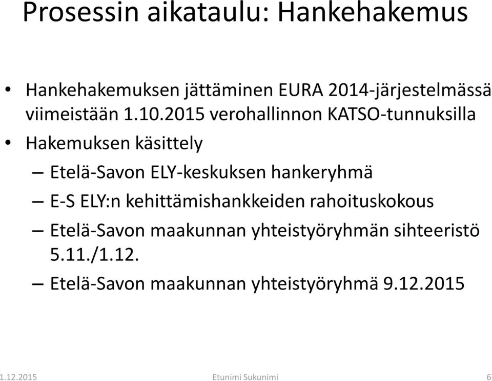 2015 verohallinnon KATSO-tunnuksilla Hakemuksen käsittely Etelä-Savon ELY-keskuksen hankeryhmä