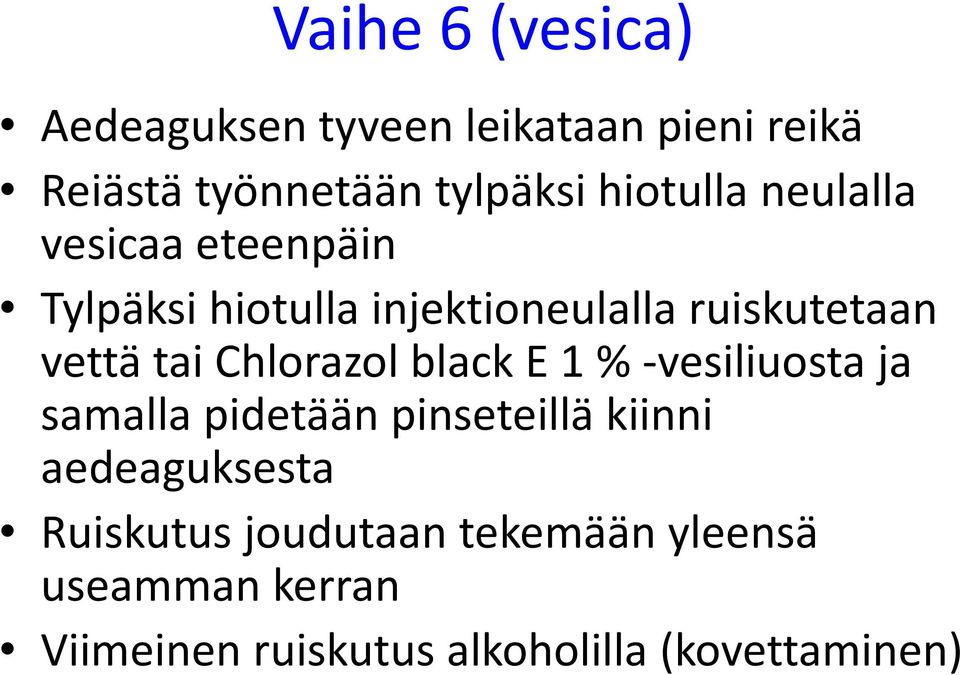 tai Chlorazol blacke 1 % -vesiliuosta ja samalla pidetään pinseteillä kiinni aedeaguksesta