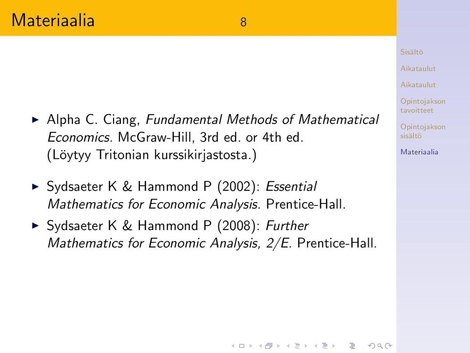 ) Sydsaeter K & Hammond P (2002): Essential Mathematics for Economic Analysis.