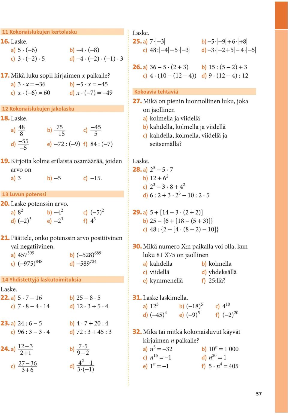 Kirjoita kolme erilaista osamäärää, joiden arvo on a) 3 b) 5 c) 15. 13 Luvun potenssi 20. Laske potenssin arvo. a) 8 2 b) 4 2 c) ( 5) 2 d) ( 2) 3 e) 2 3 f) 4 3 21.