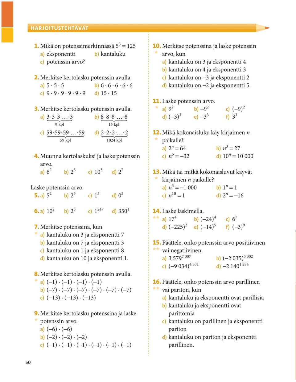 a) 6 2 b) 2 5 c) 10 3 d) 2 7 Laske potenssin arvo. 5. a) 5 2 b) 2 5 c) 1 5 d) 0 5 6. a) 10 2 b) 2 3 c) 1 247 d) 350 1 7.