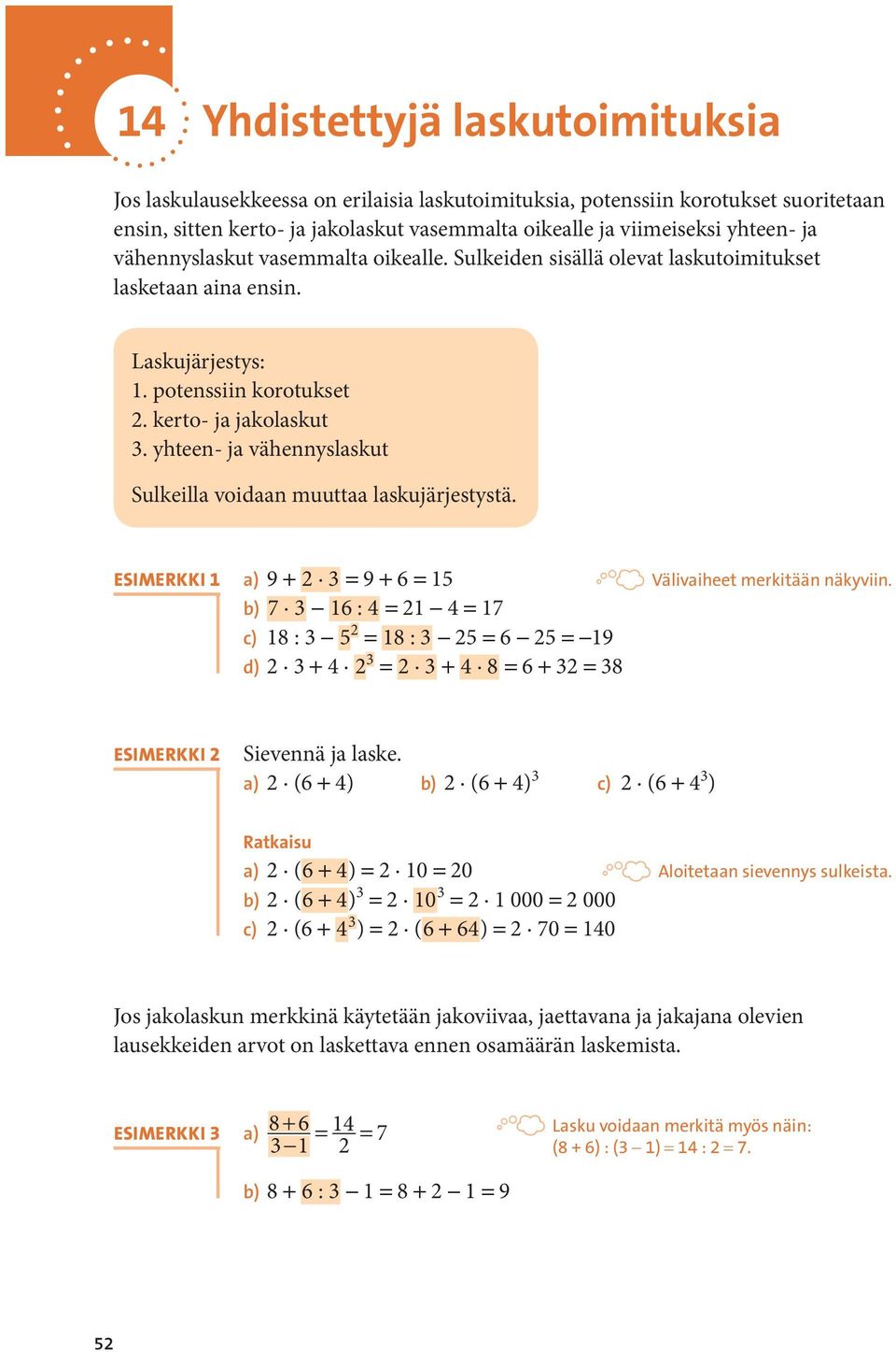 yhteen- ja vähennyslaskut Sulkeilla voidaan muuttaa laskujärjestystä.