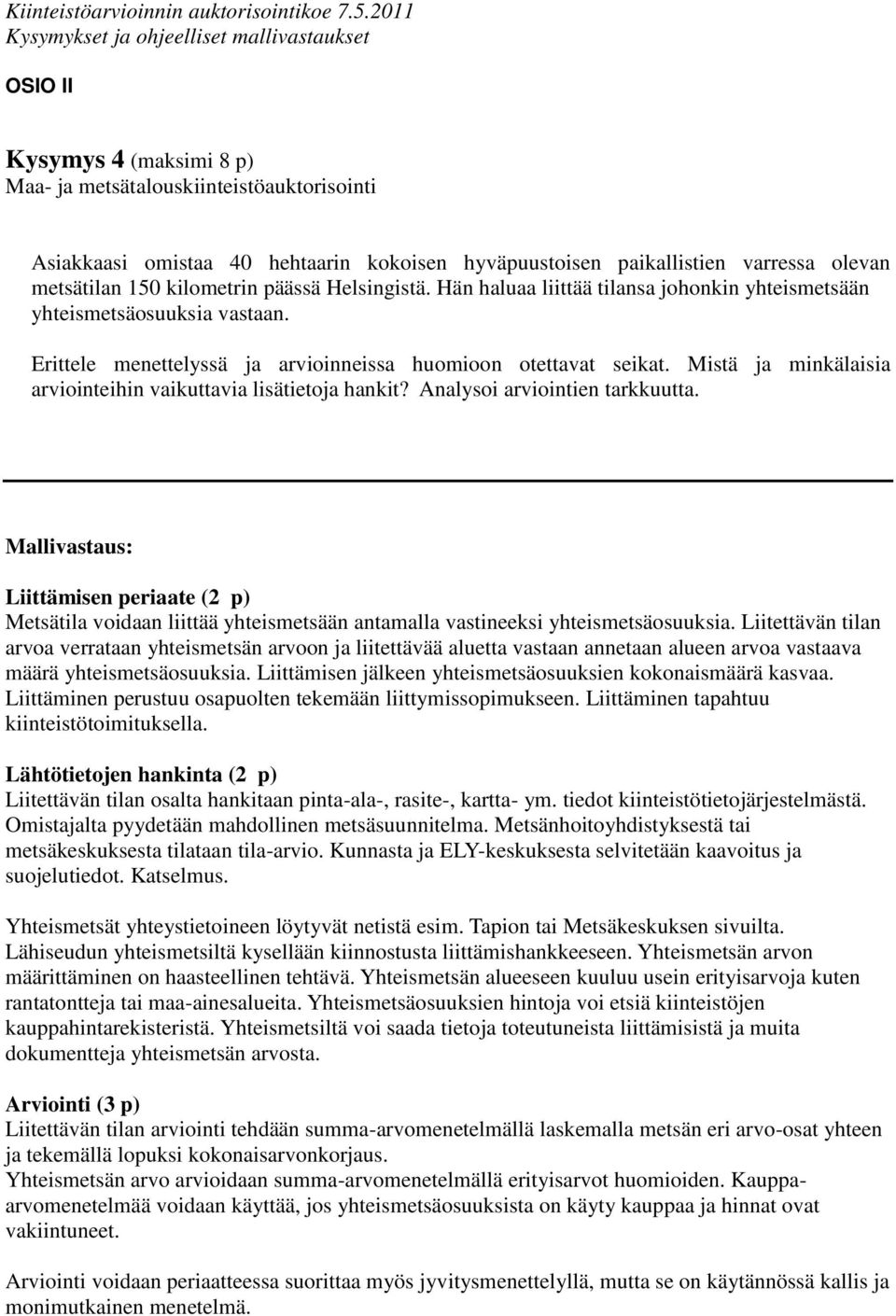 Mistä ja minkälaisia arviointeihin vaikuttavia lisätietoja hankit? Analysoi arviointien tarkkuutta.