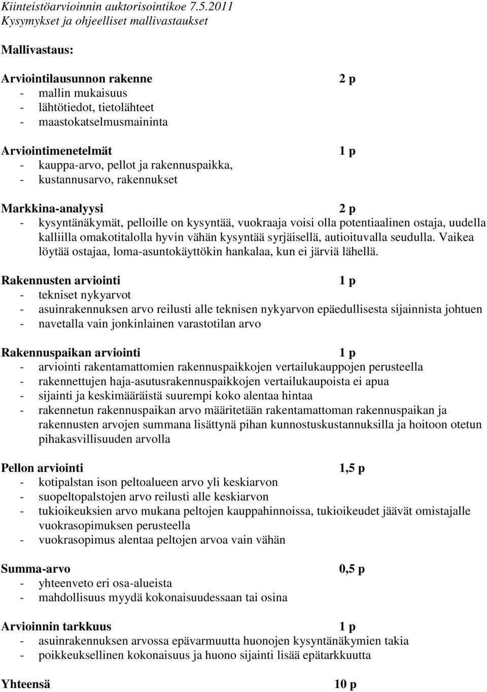 autioituvalla seudulla. Vaikea löytää ostajaa, loma-asuntokäyttökin hankalaa, kun ei järviä lähellä.