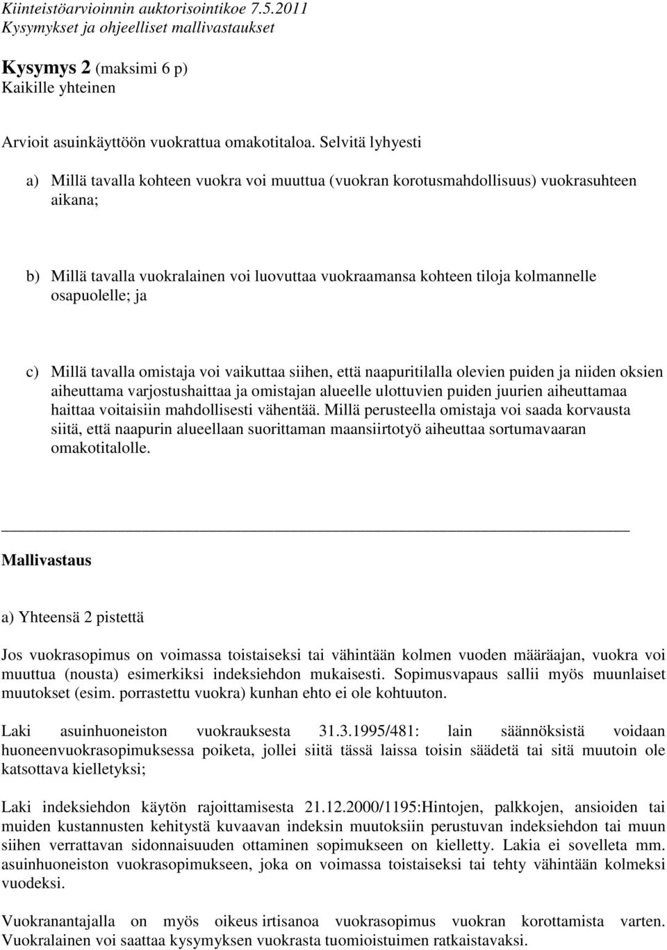 osapuolelle; ja c) Millä tavalla omistaja voi vaikuttaa siihen, että naapuritilalla olevien puiden ja niiden oksien aiheuttama varjostushaittaa ja omistajan alueelle ulottuvien puiden juurien