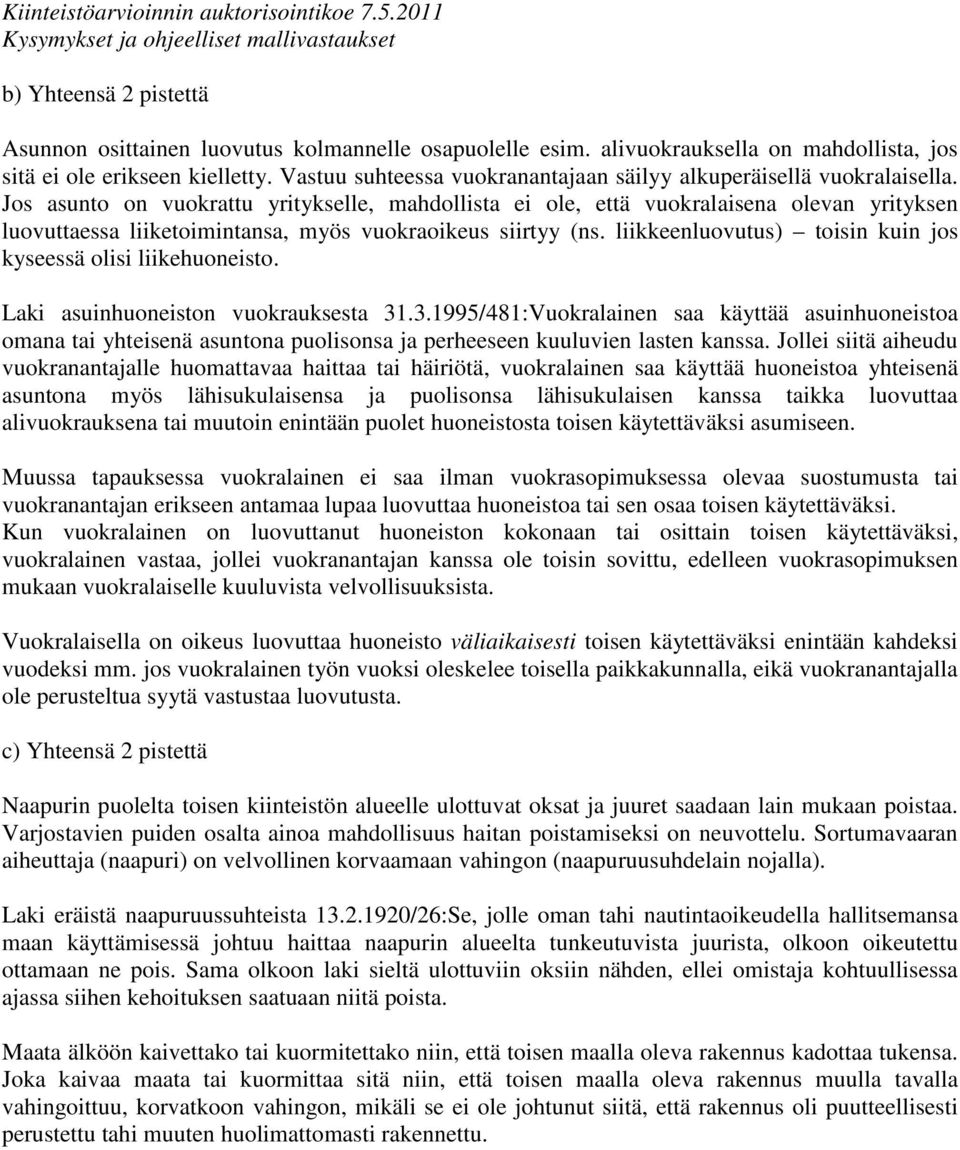 Jos asunto on vuokrattu yritykselle, mahdollista ei ole, että vuokralaisena olevan yrityksen luovuttaessa liiketoimintansa, myös vuokraoikeus siirtyy (ns.