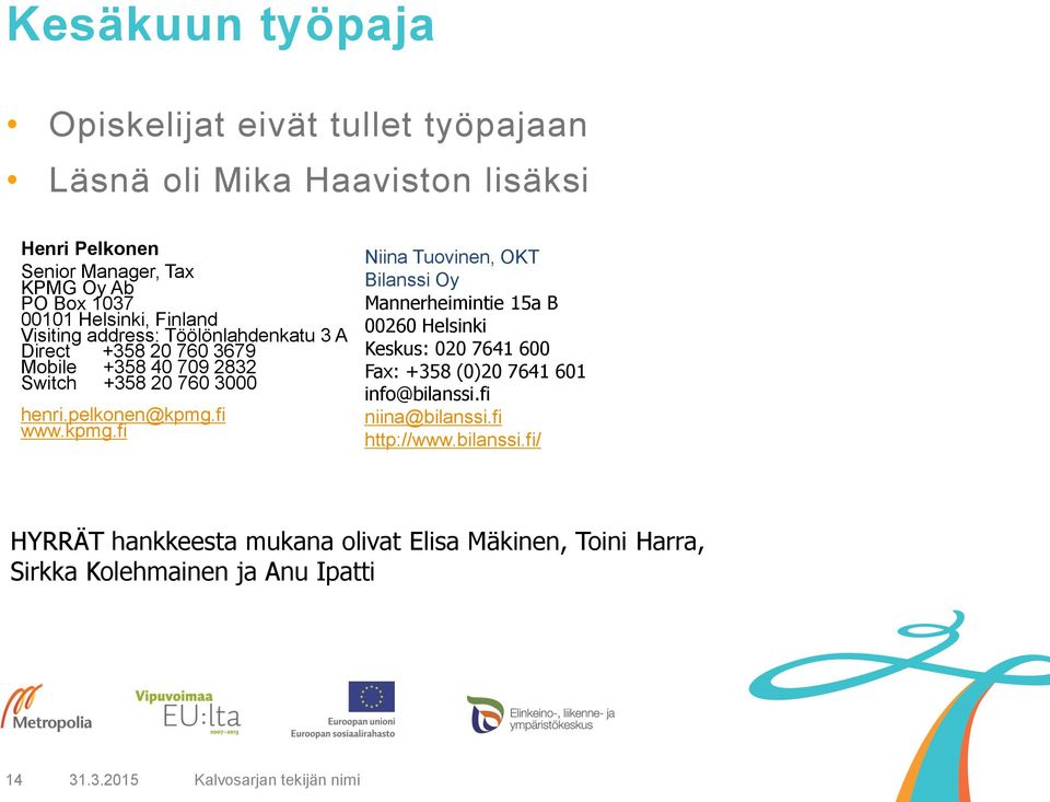 pelkonen@kpmg.fi www.kpmg.fi Niina Tuovinen, OKT Bilanssi Oy Mannerheimintie 15a B 00260 Helsinki Keskus: 020 7641 600 Fax: +358 (0)20 7641 601 info@bilanssi.