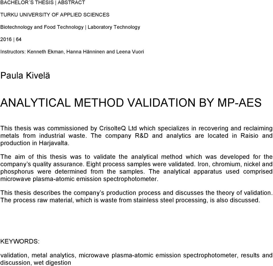 The company R&D and analytics are located in Raisio and production in Harjavalta. The aim of this thesis was to validate the analytical method which was developed for the company s quality assurance.