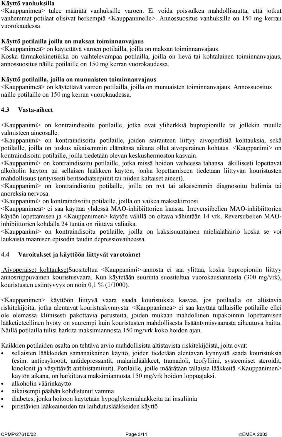 Koska farmakokinetiikka on vaihtelevampaa potilailla, joilla on lievä tai kohtalainen toiminnanvajaus, annossuositus näille potilaille on 150 mg kerran vuorokaudessa.