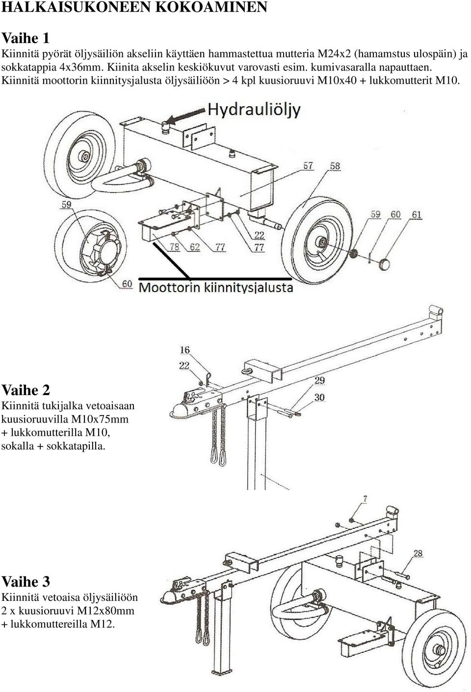 Kiinnitä moottorin kiinnitysjalusta öljysäiliöön > 4 kpl kuusioruuvi M10x40 + lukkomutterit M10.