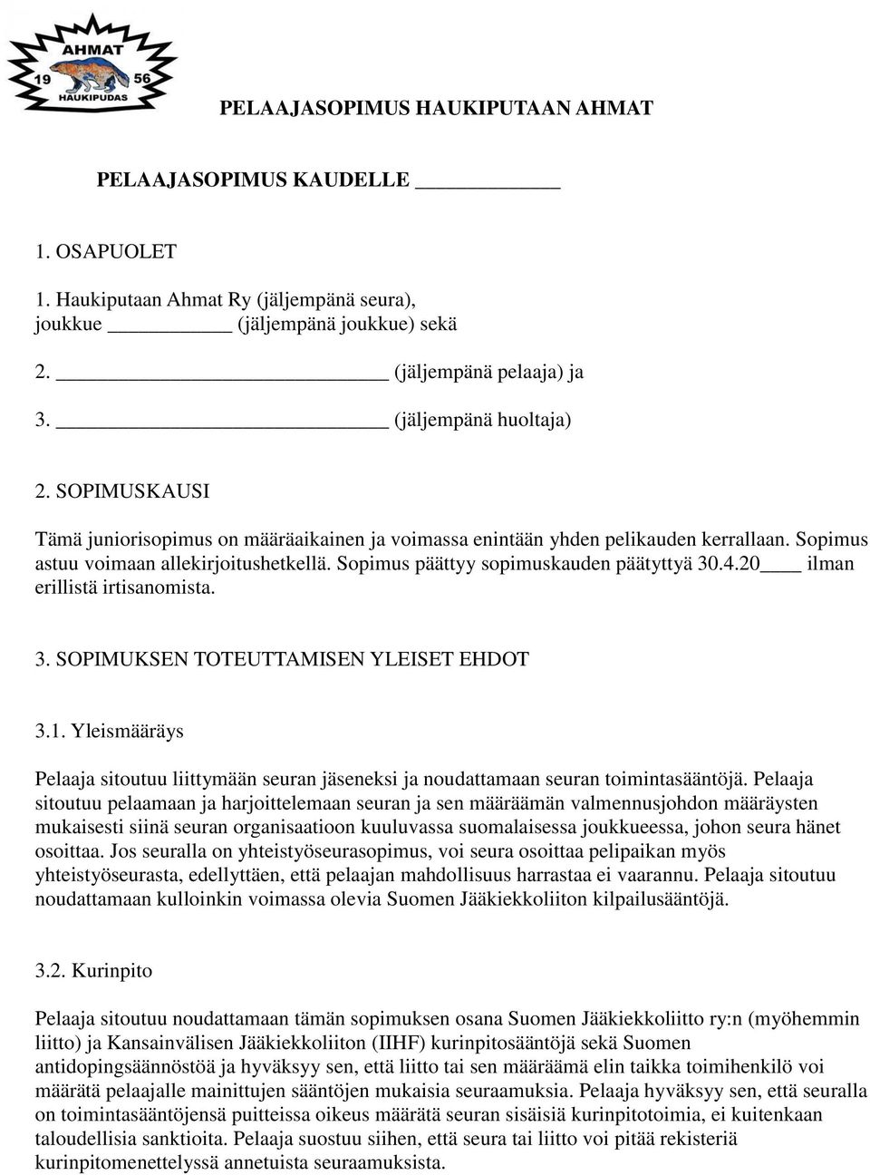 Sopimus päättyy sopimuskauden päätyttyä 30.4.20 ilman erillistä irtisanomista. 3. SOPIMUKSEN TOTEUTTAMISEN YLEISET EHDOT 3.1.