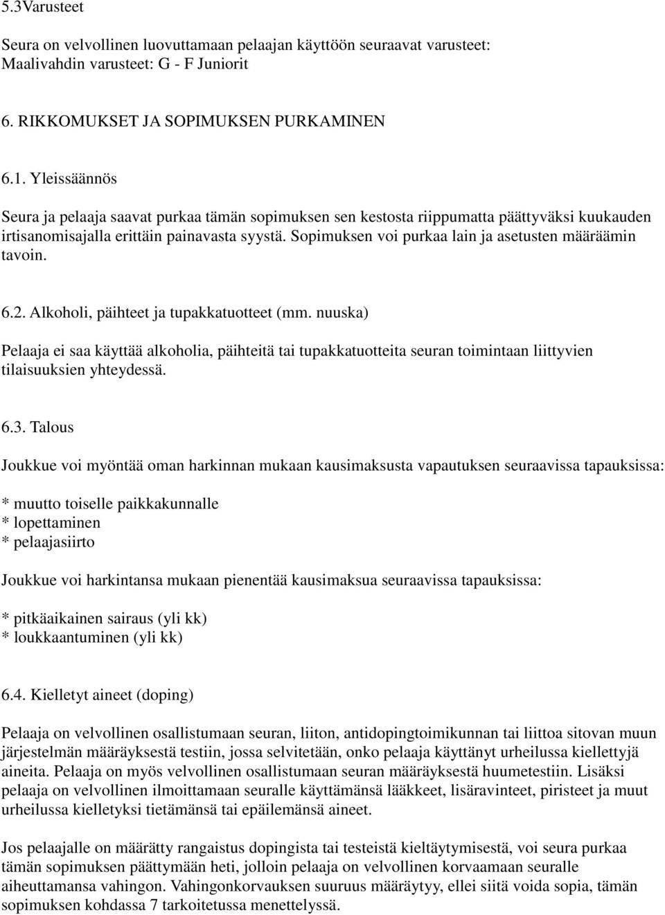 Sopimuksen voi purkaa lain ja asetusten määräämin tavoin. 6.2. Alkoholi, päihteet ja tupakkatuotteet (mm.