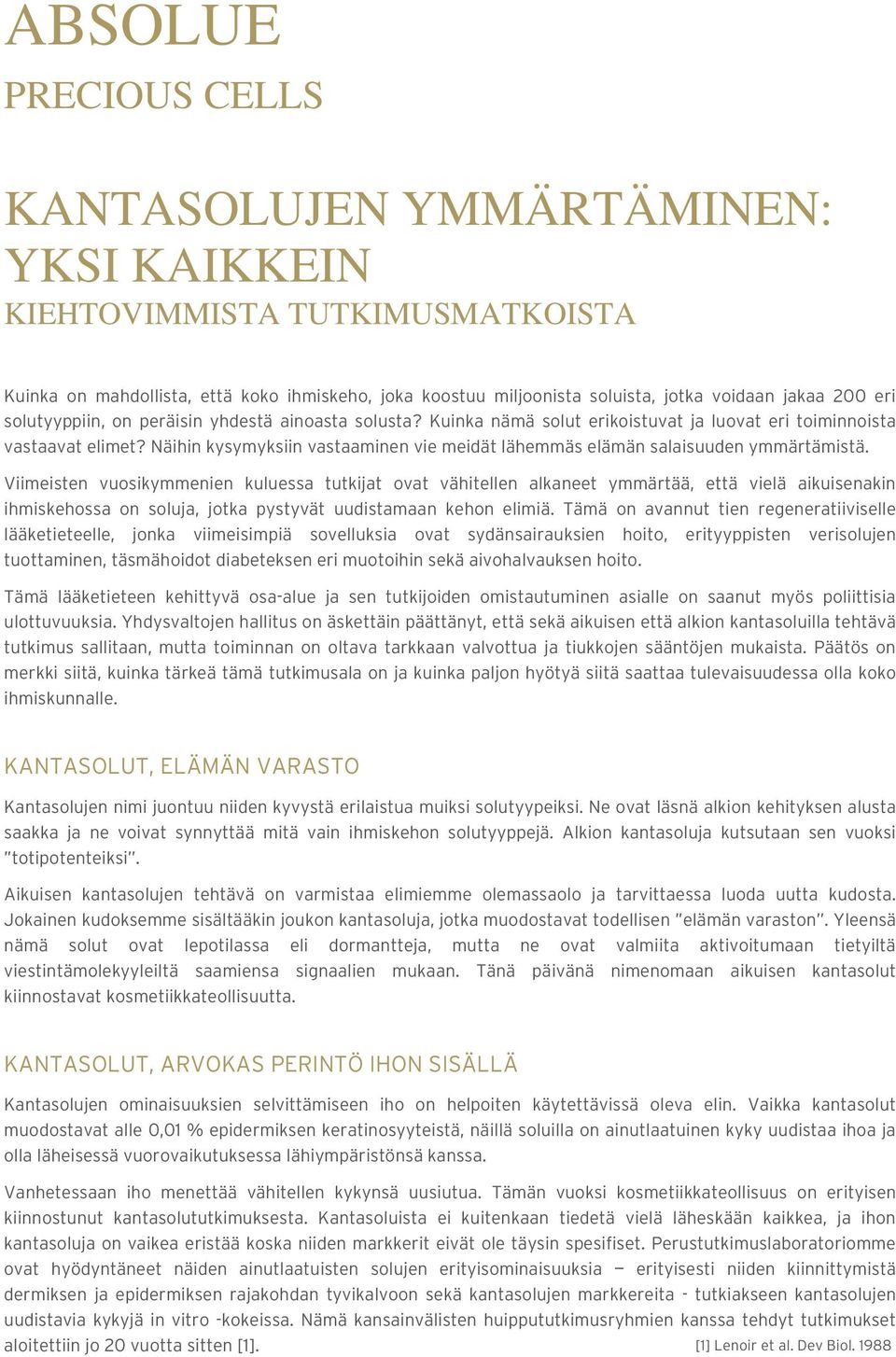 Näihin kysymyksiin vastaaminen vie meidät lähemmäs elämän salaisuuden ymmärtämistä.