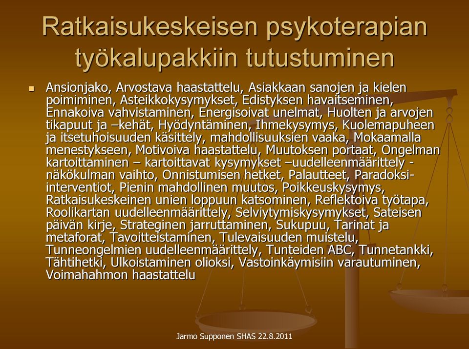 Motivoiva haastattelu, Muutoksen portaat, Ongelman kartoittaminen kartoittavat kysymykset uudelleenmäärittely - näkökulman vaihto, Onnistumisen hetket, Palautteet, Paradoksiinterventiot, Pienin