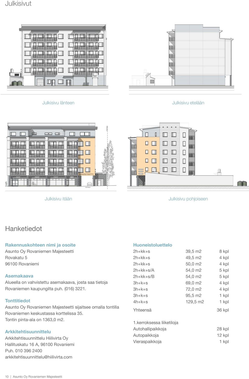 Rovakatu 5 96100 Rovaniemi Asemakaava Alueella on vahvistettu asemakaava, josta saa tietoja Rovaniemen kaupungilta puh. (016) 3221.