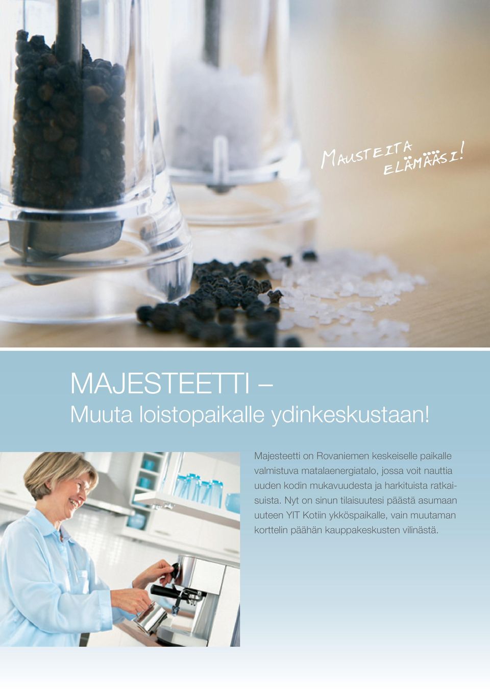 uuden kodin mukavuudesta ja harkituista ratkaisuista.