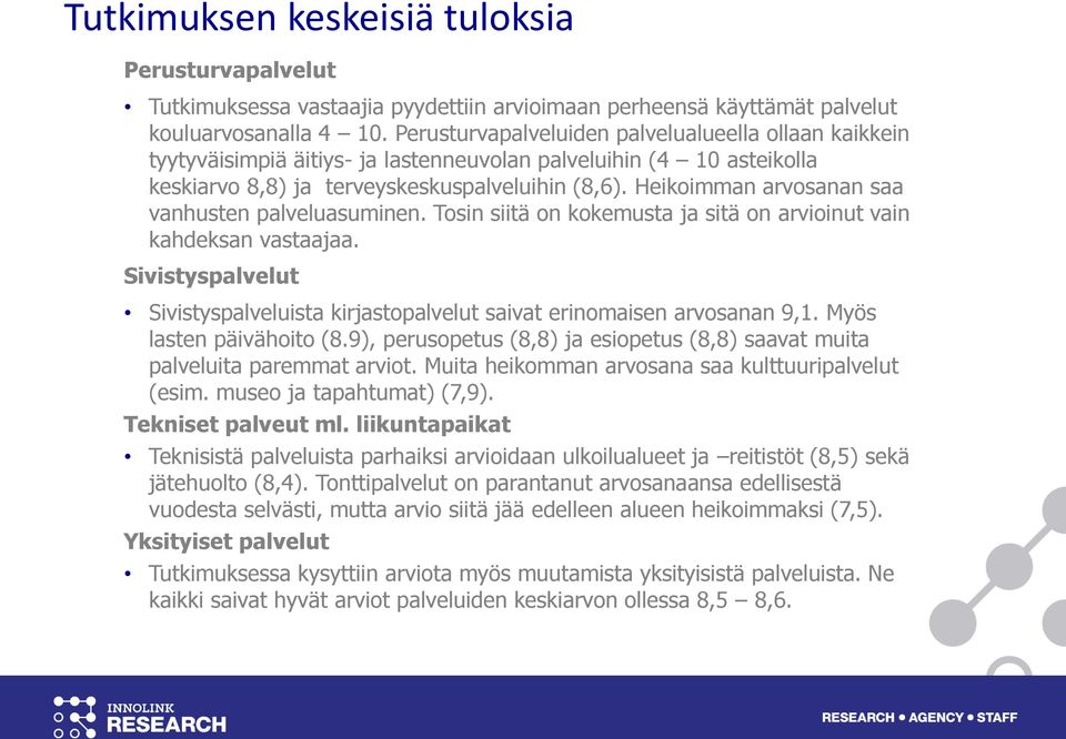 Heikoimman arvosanan saa vanhusten palveluasuminen. Tosin siitä on kokemusta ja sitä on arvioinut vain kahdeksan vastaajaa.