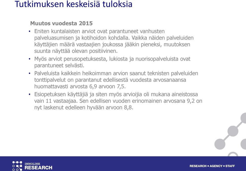 Myös arviot perusopetuksesta, lukiosta ja nuorisopalveluista ovat parantuneet selvästi.