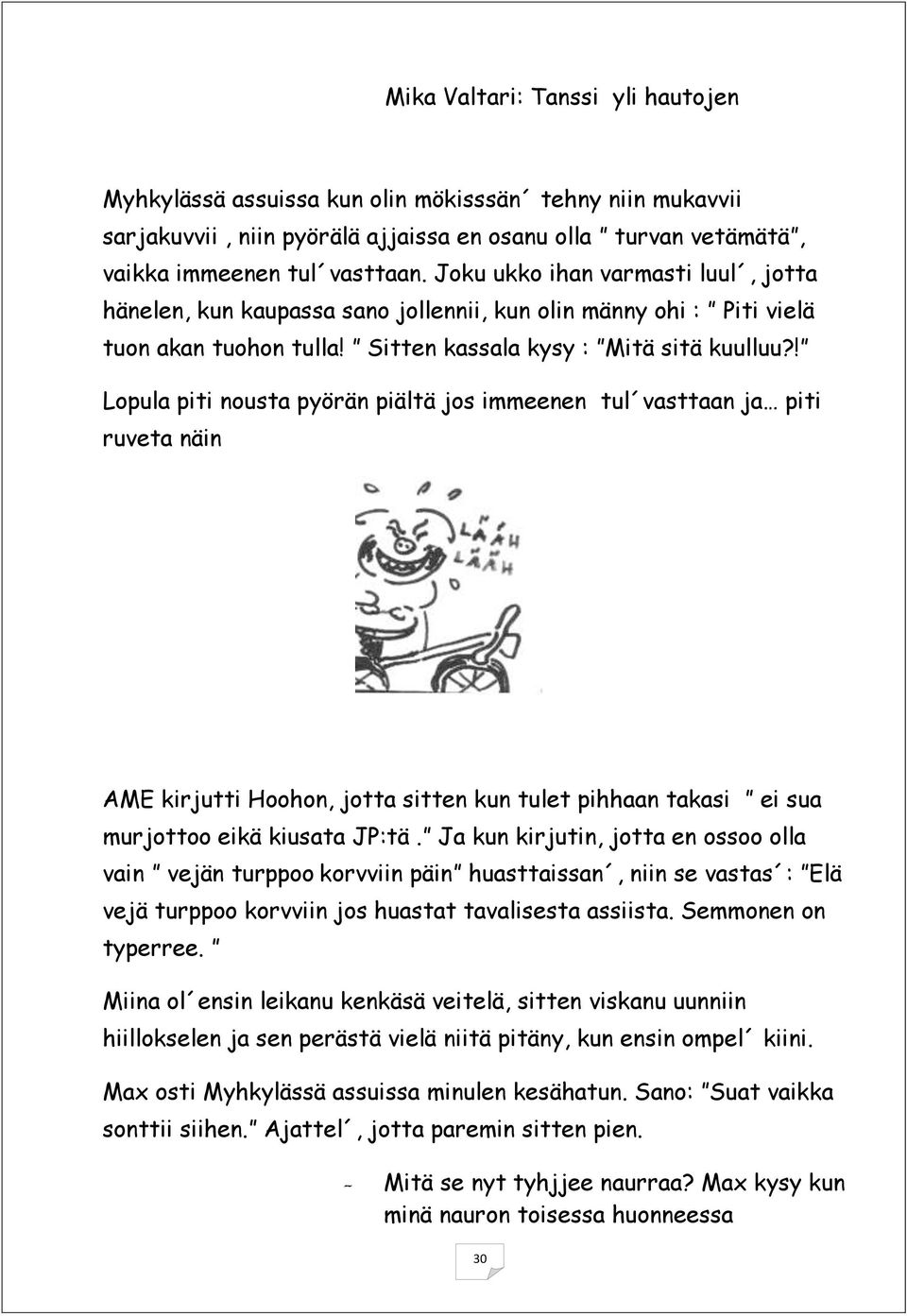 ! Lopula piti nousta pyörän piältä jos immeenen tul vasttaan ja piti ruveta näin AME kirjutti Hoohon, jotta sitten kun tulet pihhaan takasi ei sua murjottoo eikä kiusata JP:tä.